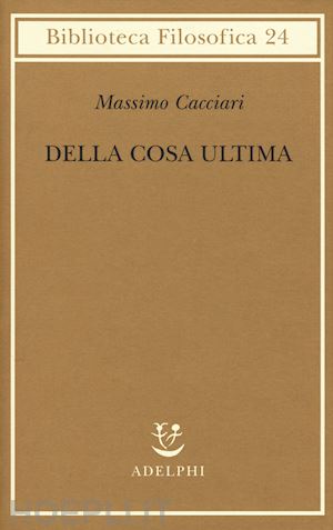 cacciari massimo - della cosa ultima