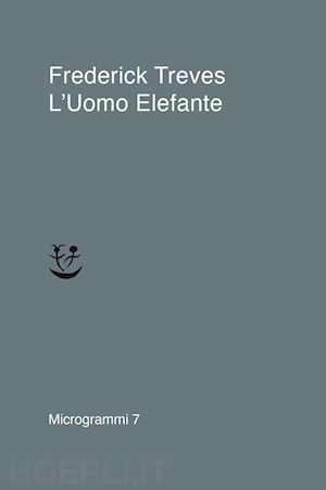 treves frederick - l'uomo elefante - the elephant man