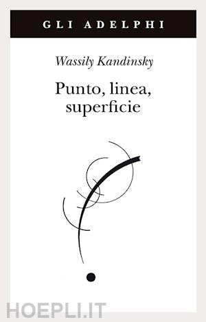 kandinskij vasilij - punto, linea, superficie. contributo all'analisi degli elementi pittorici