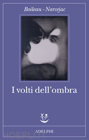 boileau pierre; narcejac thomas - i volti dell'ombra