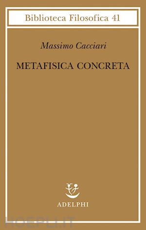 Metafisica Concreta - Cacciari Massimo