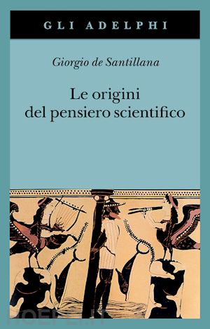 santillana giorgio de - le origini del pensiero scientifico