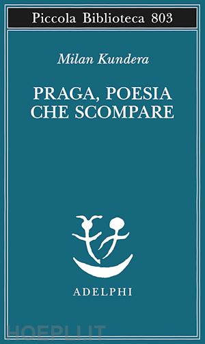 kundera milan - praga, poesia che scompare