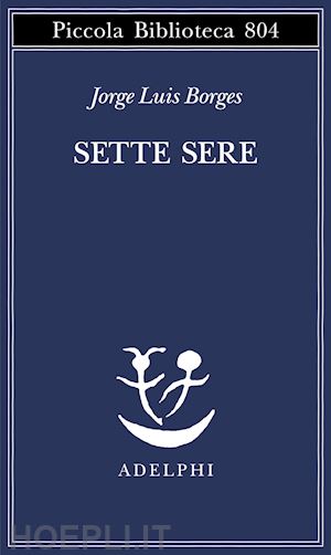 borges jorge l.; scarano t. (curatore) - sette sere