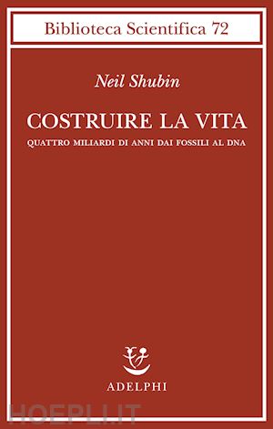 shubin neil - costruire la vita