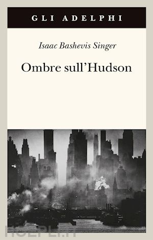 singer isaac bashevis; zevi e. (curatore) - ombre sull'hudson