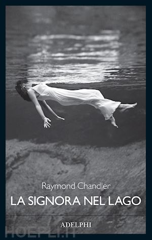 chandler raymond - la signora nel lago