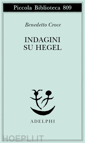 croce benedetto; ciliberto m. (curatore) - indagini su hegel