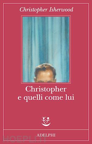 isherwood christopher - christopher e quelli come lui