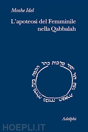 idel moshe; zevi e. (curatore) - l'apoteosi del femminile nella qabbalah