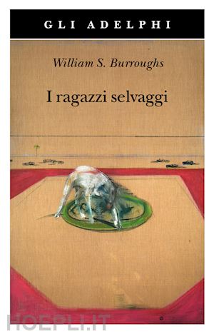 burroughs william; cavagnoli f. (curatore) - i ragazzi selvaggi. un libro dei morti