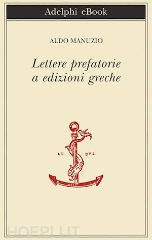 manuzio aldo - lettere prefatorie a edizioni greche