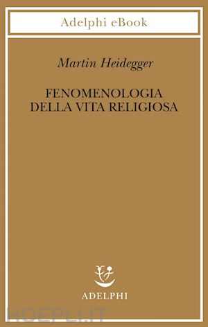 heidegger martin - fenomenologia della vita religiosa