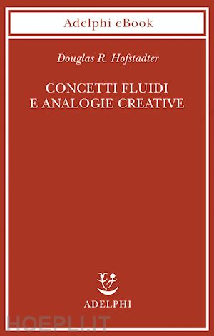 hofstadter douglas r. - concetti fluidi e analogie creative