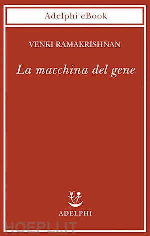 ramakrishnan venki - la macchina del gene