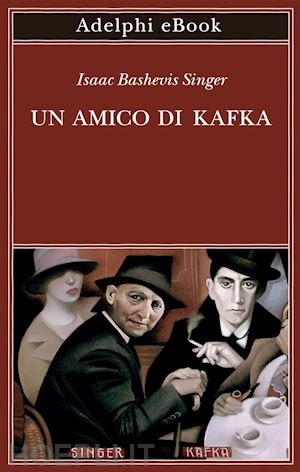 singer isaac bashevis; zevi elisabetta (curatore) - un amico di kafka