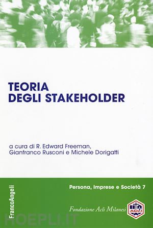 freeman e. (curatore); rusconi g. (curatore); dorigatti m. (curatore) - teoria degli stakeholder