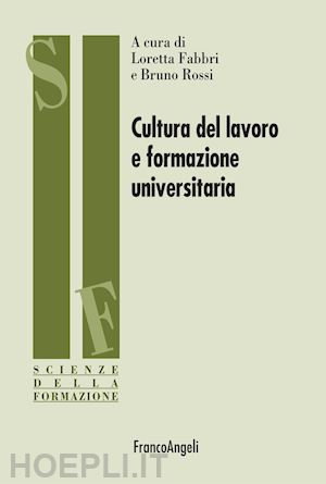 vv. aa.; fabbri loretta (curatore); rossi bruno (curatore) - cultura del lavoro e formazione universitaria