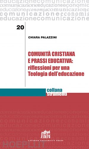 palazzini chiara - comunità cristiana e prassi educativa: riflessioni per una teologia dell'educazione