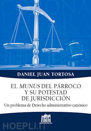 tortosa juan d. - munus del parroco y su potestad de jurisdiccion. un problema de derecho administ