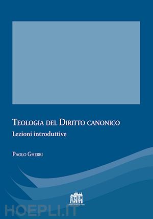 gherri paolo - teologia del diritto canonico. lezioni introduttive