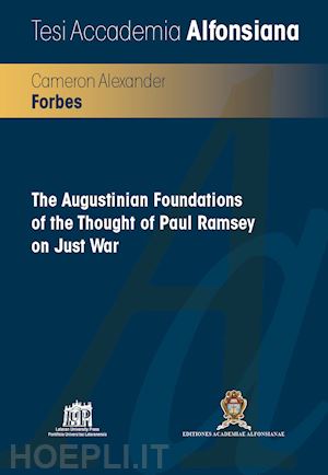 forbes cameron alexander - the augustinian foundations of the thought of paul ramsey on just war