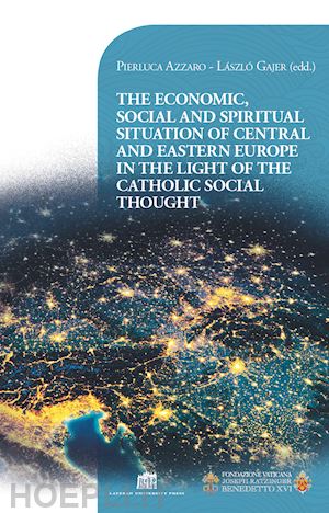 azzaro pierluca; gájer lászló - the economic, social and spiritual situation of central and eastern europe in the light of the catholic social thought