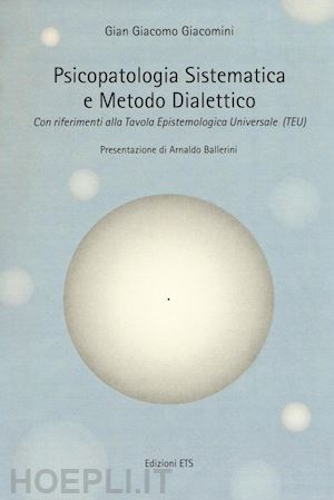 giacomini g. giacomo - psicopatologia sistematica e metodo dialettico. con riferimento alla tavola epistemologica universale (teu)