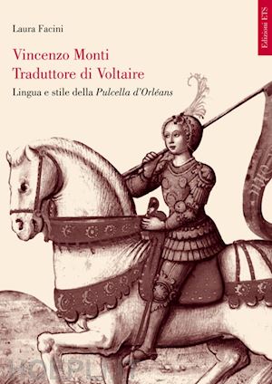 facini laura - vincenzo monti traduttore di voltaire. lingua e stile della pulcella d'orléans