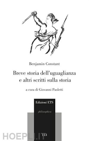 constant benjamin; paoletti g. (curatore) - breve storia dell'uguaglianza, e altri scritti sulla storia