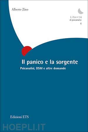 zino alberto - il panico e la sorgente. psicanalisi, dsm e altre domande