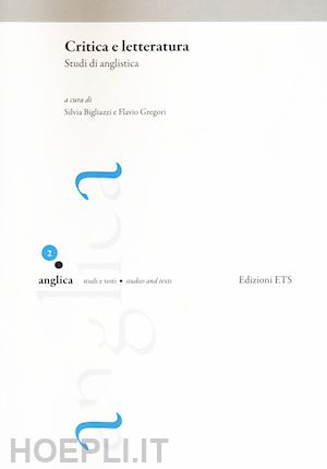 bigliazzi s.(curatore); gregori f.(curatore) - critica e letteratura. studi di anglistica