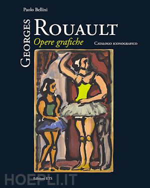 bellini paolo - georges rouault. opere grafiche. catalogo iconografico