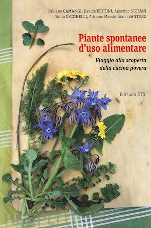 camangi fabiano; bettini davide; stefani agostino; cecchelli giulio; santoro adr - piante spontanee d'uso alimentare. viaggio alla scoperta della cucina povera