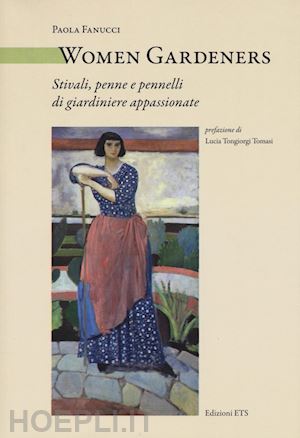 fanucci paola - women gardeners. stivali, penne e pennelli di giardiniere appassionate
