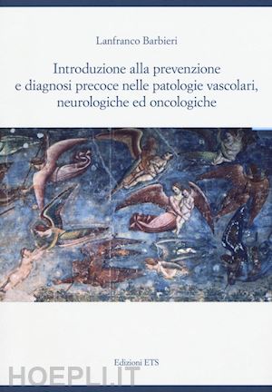 barbieri lanfranco - introduzione alla prevenzione e diagnosi precoce nelle patologie vascolari, neurologiche ed oncologiche