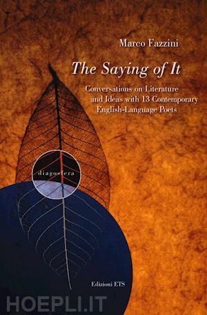 fazzini marco - the saying of it. conversations on literature and ideas with 13 contemporary english-language poets