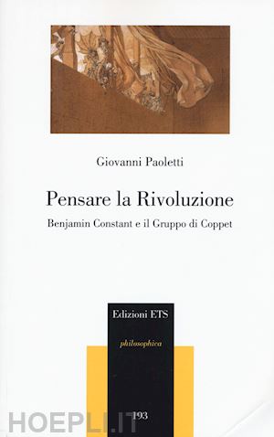 paoletti giovanni - pensare la rivoluzione. benjamin constant e il gruppo di coppet