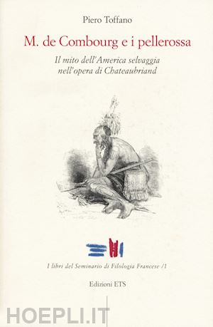 toffano piero - m. de combourg e i pellerossa. il mito dell'america selvaggia nell'opera di chateaubriand