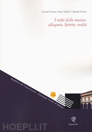ferraro giulia; valotti ivana; ferrari claudia - i volti della musica: allegoria, spirito, realtà (2016). vol. 1
