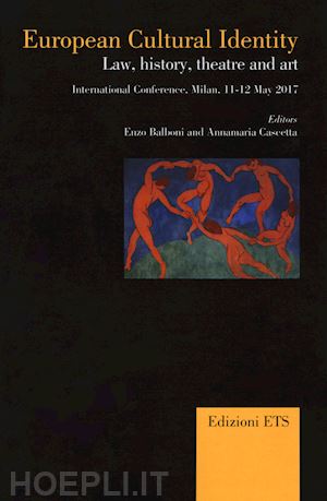 balboni e.(curatore); cascetta a.(curatore) - european cultural identity. law, history, theatre and art. international conference (milan 11-12 may 2017)