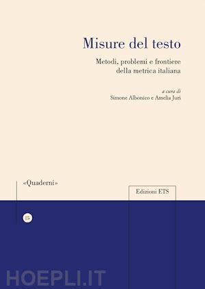 albonico s. (curatore); juri a. (curatore) - misure del testo. metodi, problemi e frontiere della metrica italiana