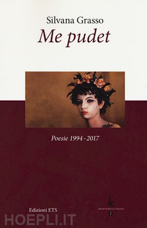 grasso silvana - me pudet. poesie 1994-2017. ediz. critica