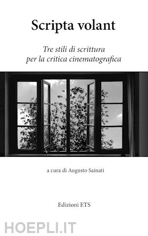 sainati a.(curatore) - scripta volant. tre stili di scrittura per la critica cinematografica