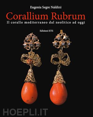 segre naldini eugenia - corallium rubrum. il corallo mediterraneo dal neolitico ad oggi