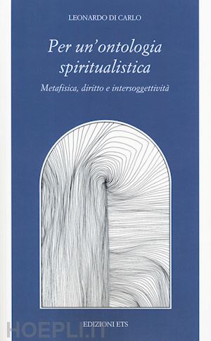 di carlo leonardo - per una ontologia spiritualistica. metafisica, diritto e intersoggettività
