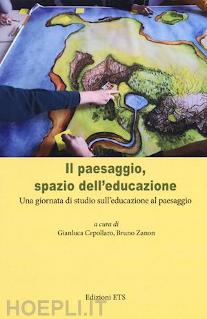 cepollaro g. (curatore); zanon b. (curatore) - paesaggio, spazio dell'educazione. una giornata di studio sull'educazione al pae