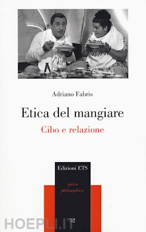 fabris adriano - etica del mangiare. cibo e relazione