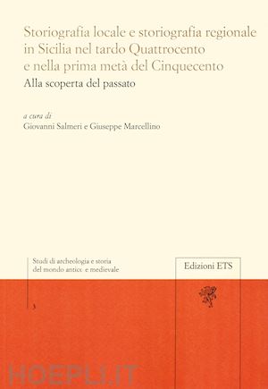 salmeri g. (curatore); marcellino g. (curatore) - storiografia locale e storiografia regionale in sicilia