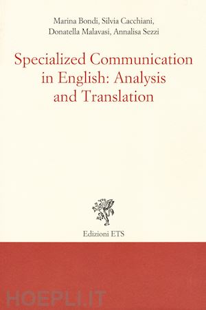 bondi marina; cacchiani silvia; malavasi donatella; sezzi annalisa - specialized communication in english: analysis and translation